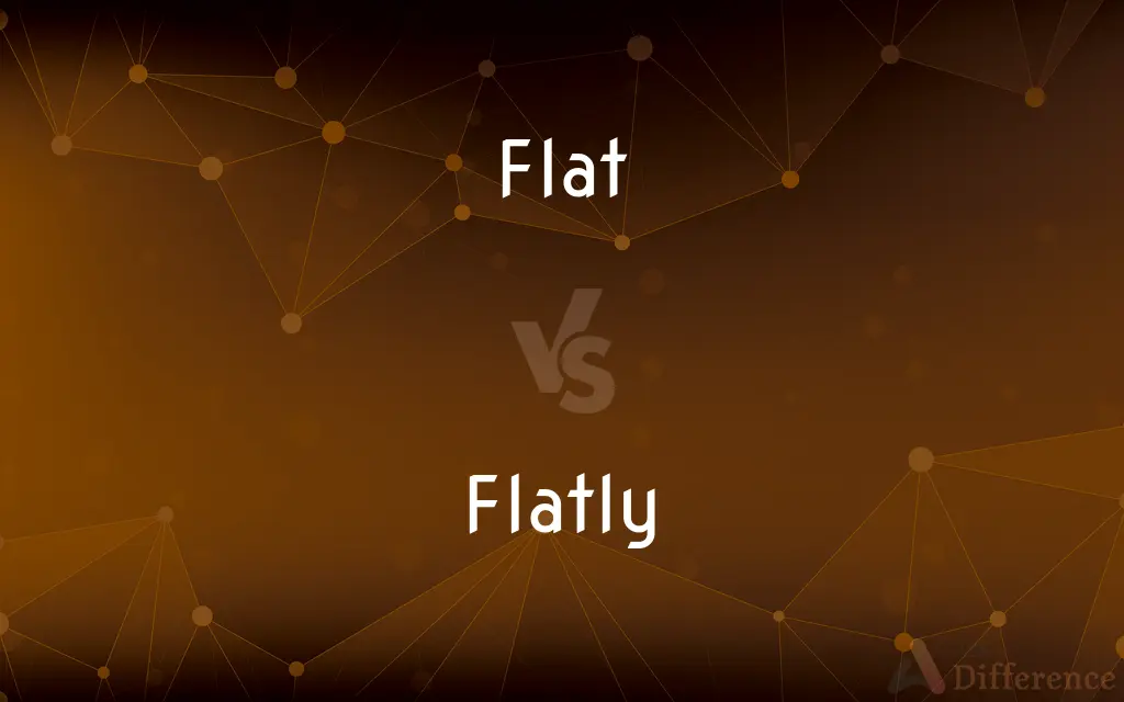 Flat vs. Flatly — What's the Difference?