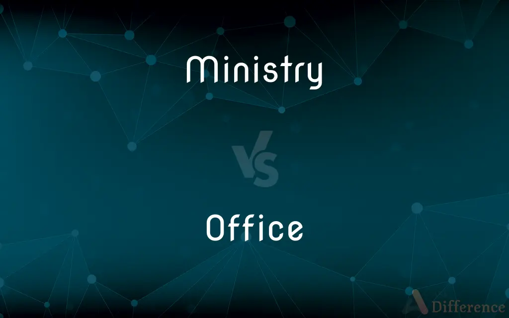 Ministry vs. Office — What's the Difference?