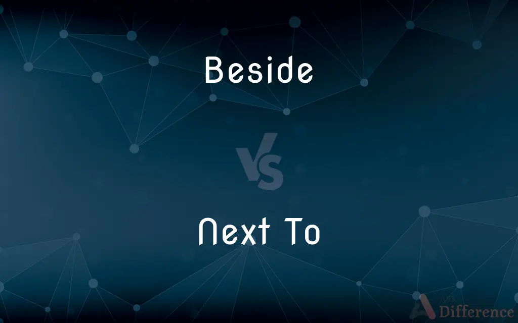 Beside vs. Next To — What's the Difference?