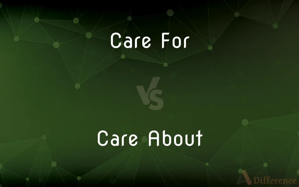 Care For vs. Care About — What's the Difference?