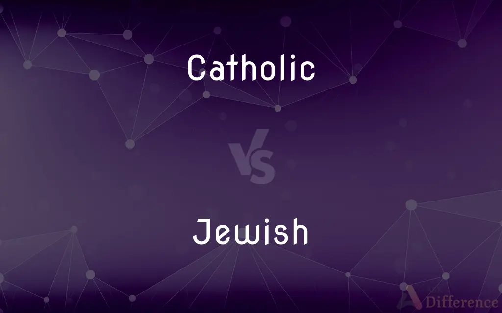 Catholic vs. Jewish — What's the Difference?