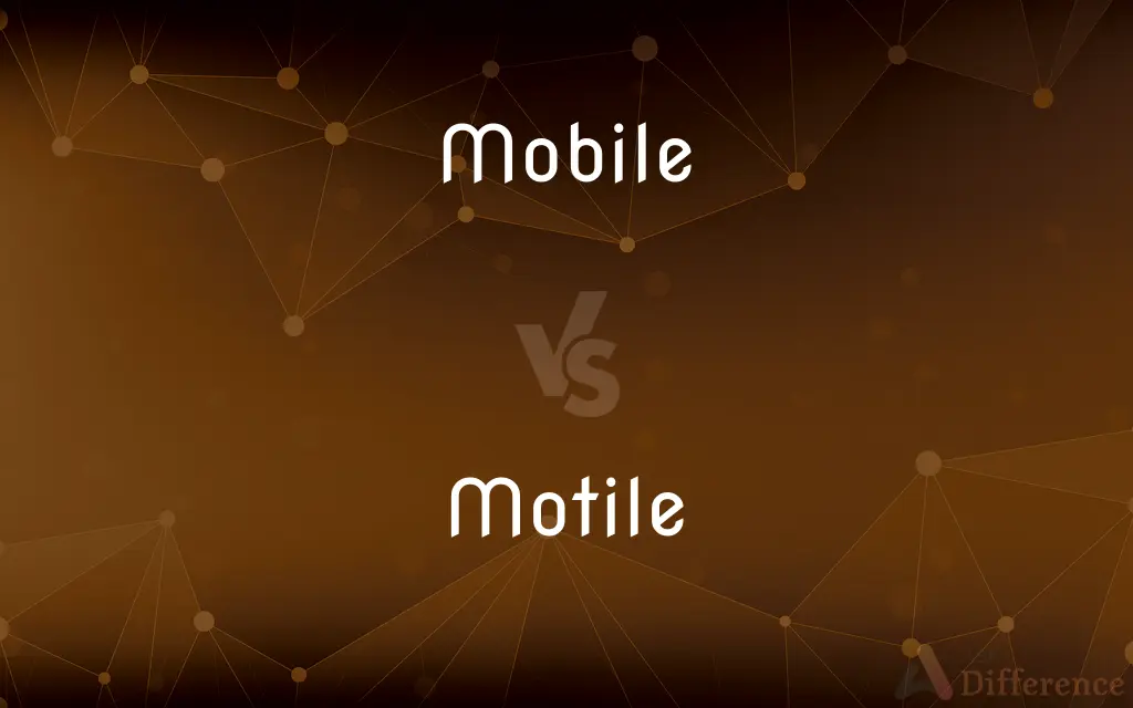 Mobile vs. Motile — What's the Difference?