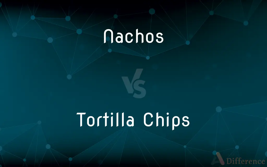 Nachos vs. Tortilla Chips — What's the Difference?