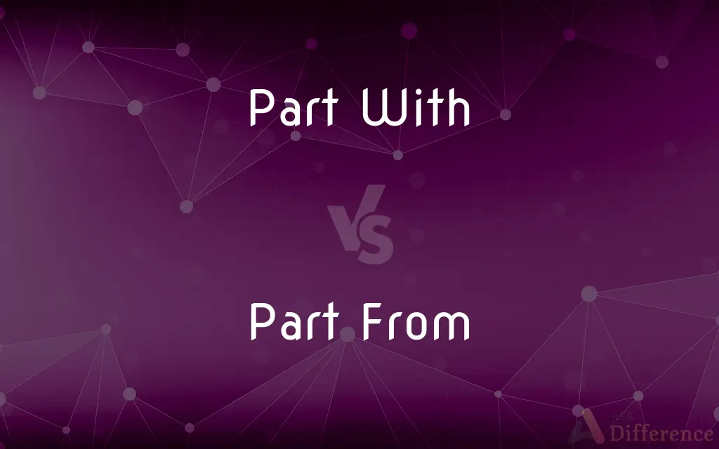 Part With vs. Part From — What's the Difference?