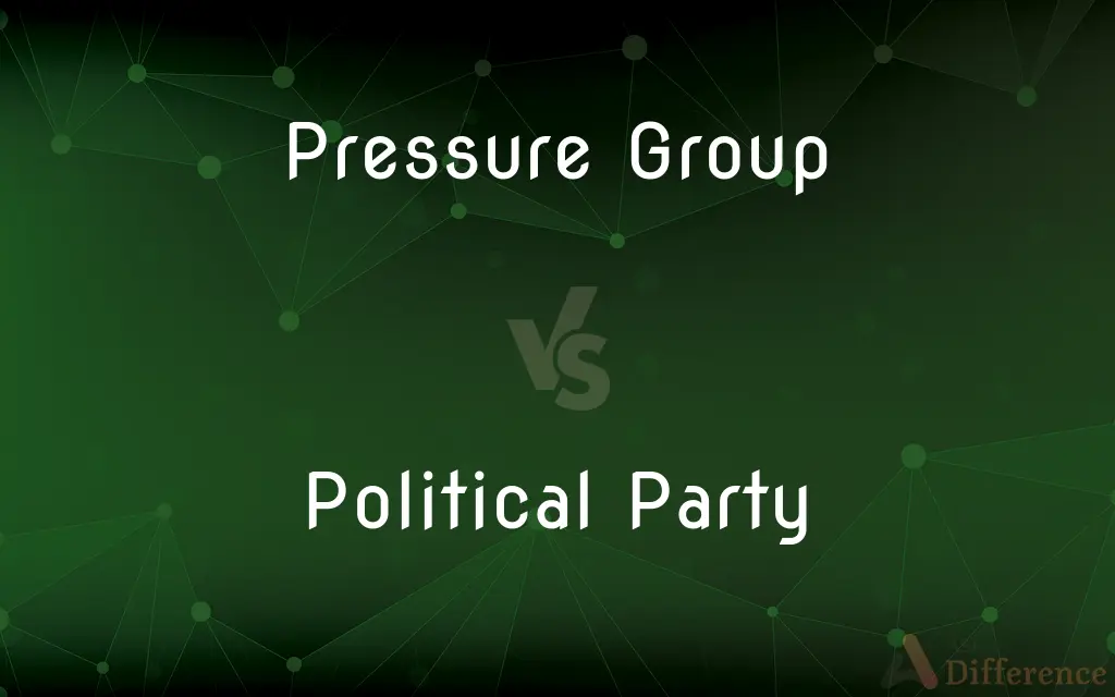 Pressure Group vs. Political Party — What's the Difference?