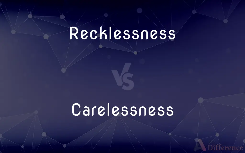 Recklessness vs. Carelessness — What's the Difference?