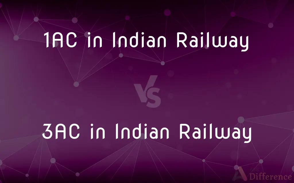 1AC in Indian Railway vs. 3AC in Indian Railway — What's the Difference?