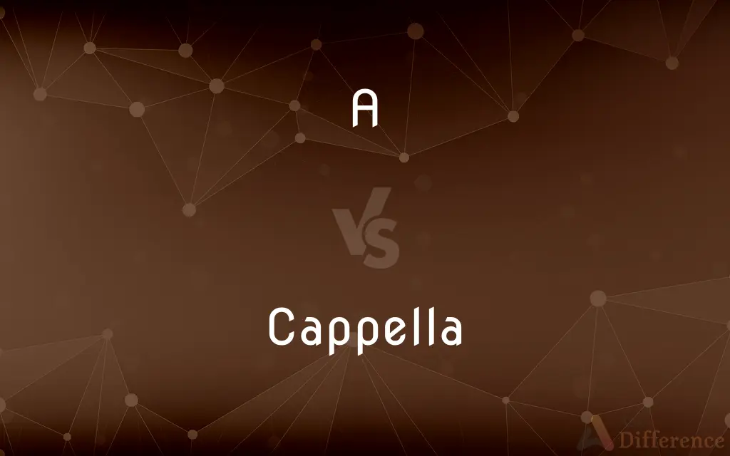 A vs. Cappella — What's the Difference?