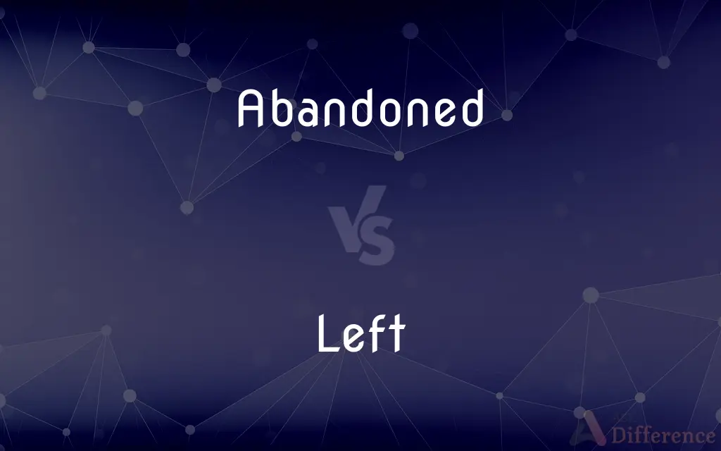 Abandoned vs. Left — What's the Difference?