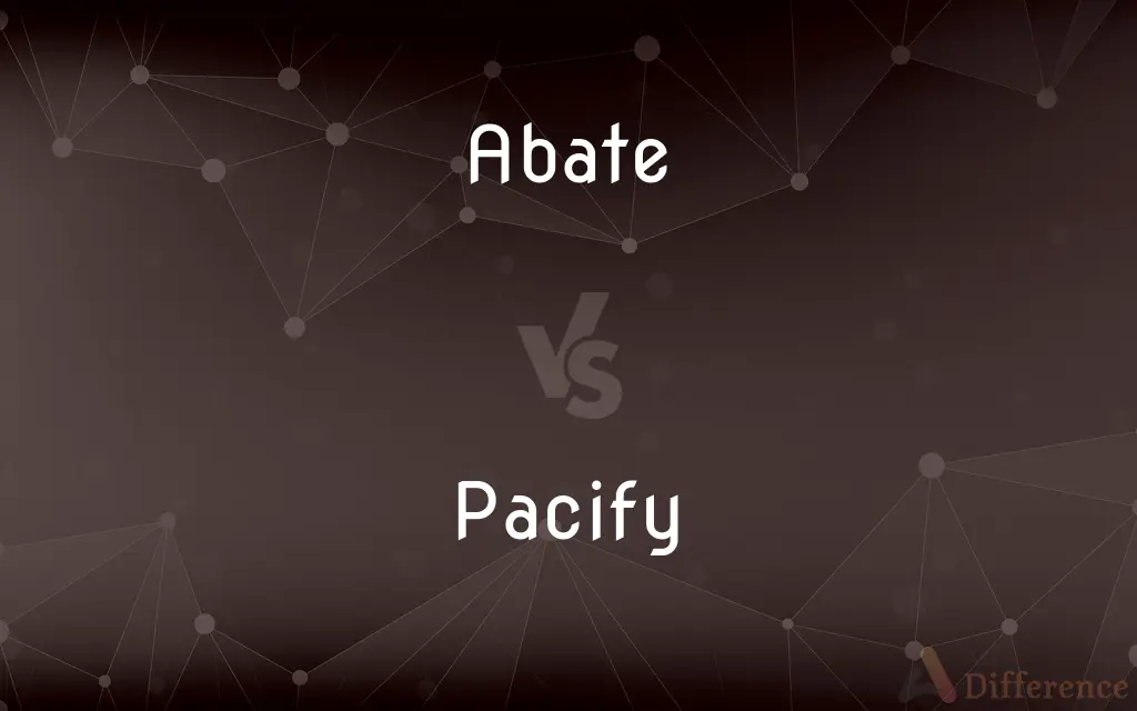 Abate vs. Pacify — What's the Difference?
