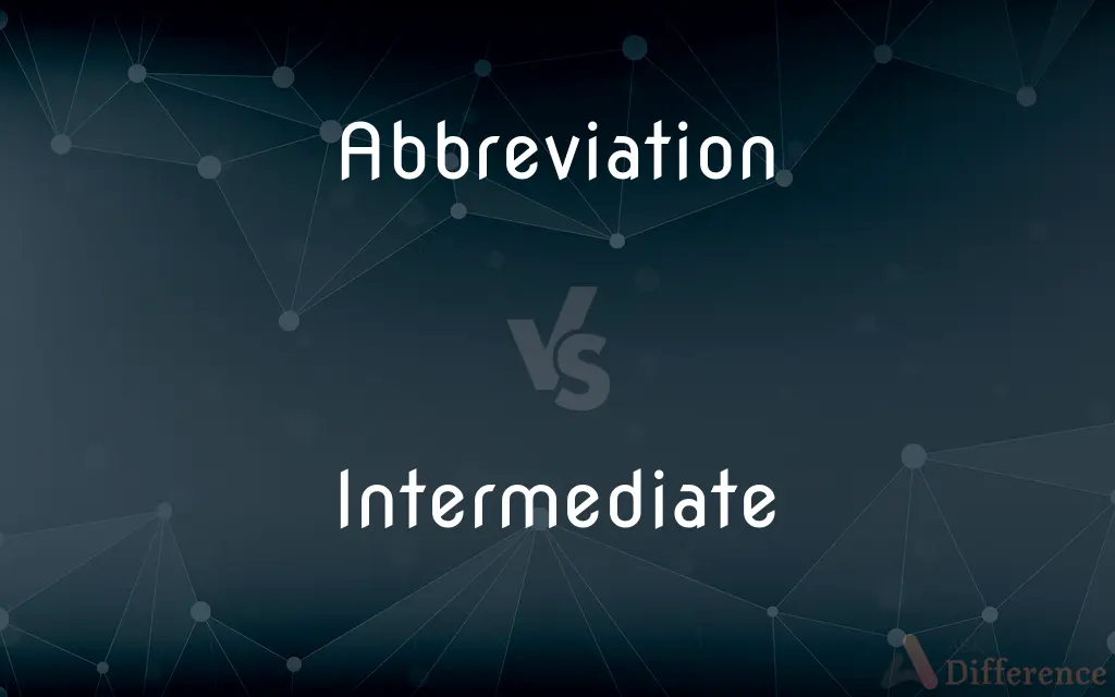 Abbreviation vs. Intermediate — What's the Difference?