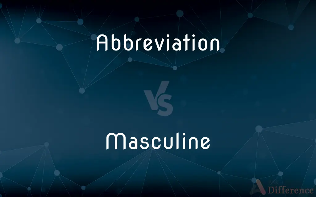Abbreviation vs. Masculine — What's the Difference?