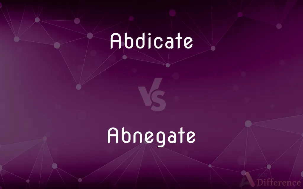 Abdicate vs. Abnegate — What's the Difference?