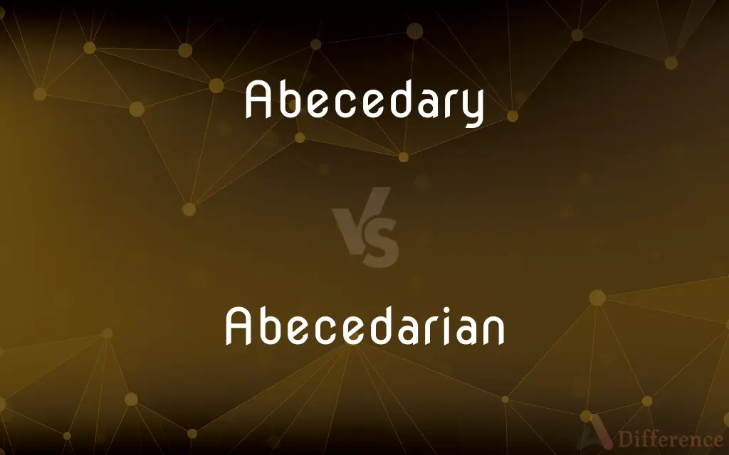 Abecedary vs. Abecedarian — What's the Difference?