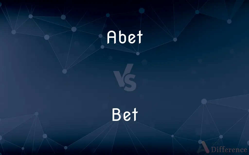 Abet vs. Bet — What's the Difference?