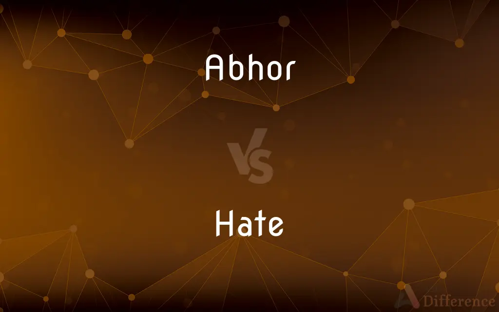 Abhor vs. Hate — What's the Difference?