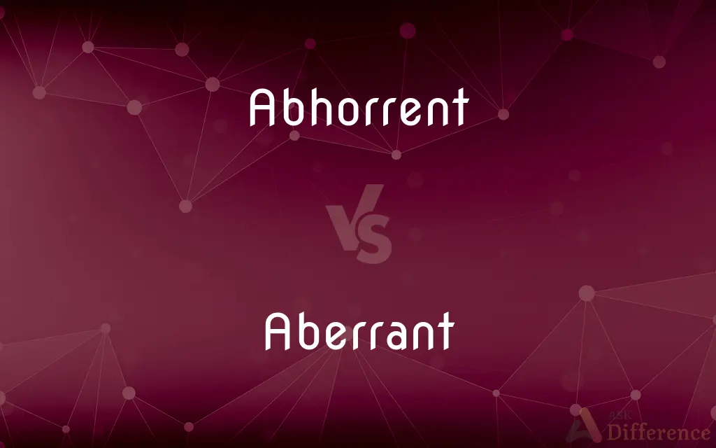 Abhorrent vs. Aberrant — What's the Difference?