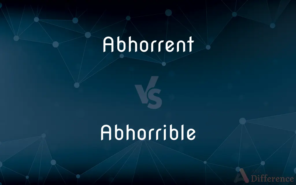 Abhorrent vs. Abhorrible — What's the Difference?