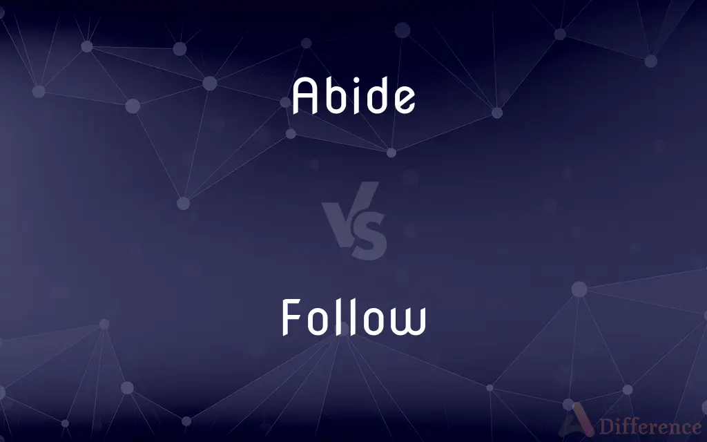 Abide vs. Follow — What's the Difference?