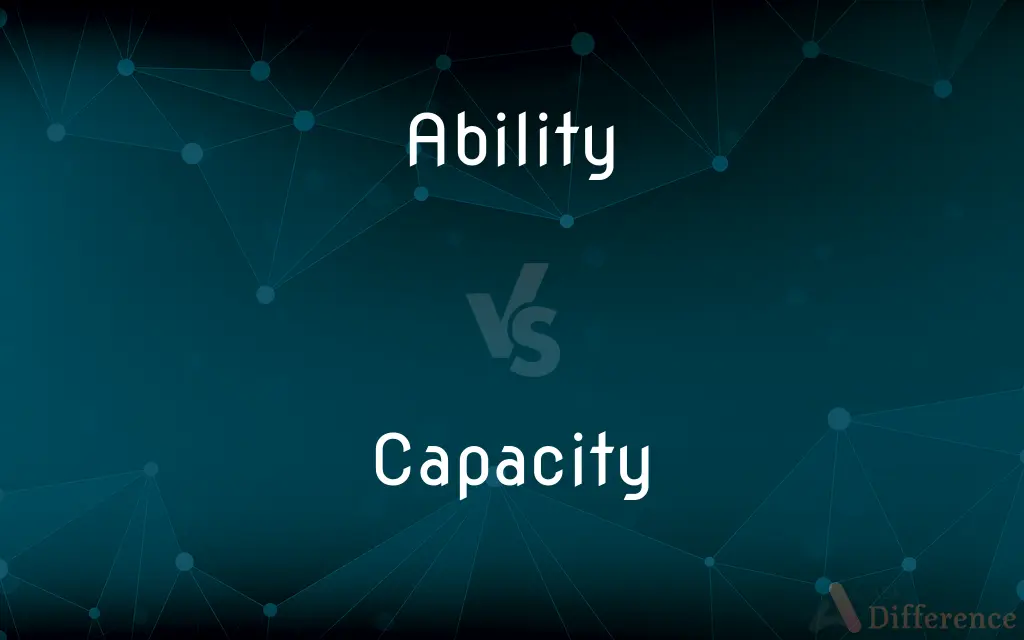 Ability vs. Capacity — What's the Difference?