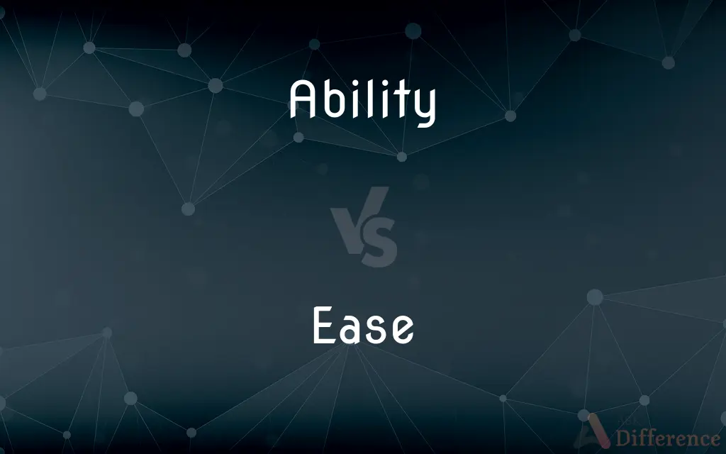 Ability vs. Ease — What's the Difference?