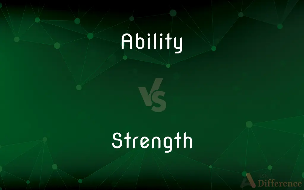 Ability vs. Strength — What's the Difference?
