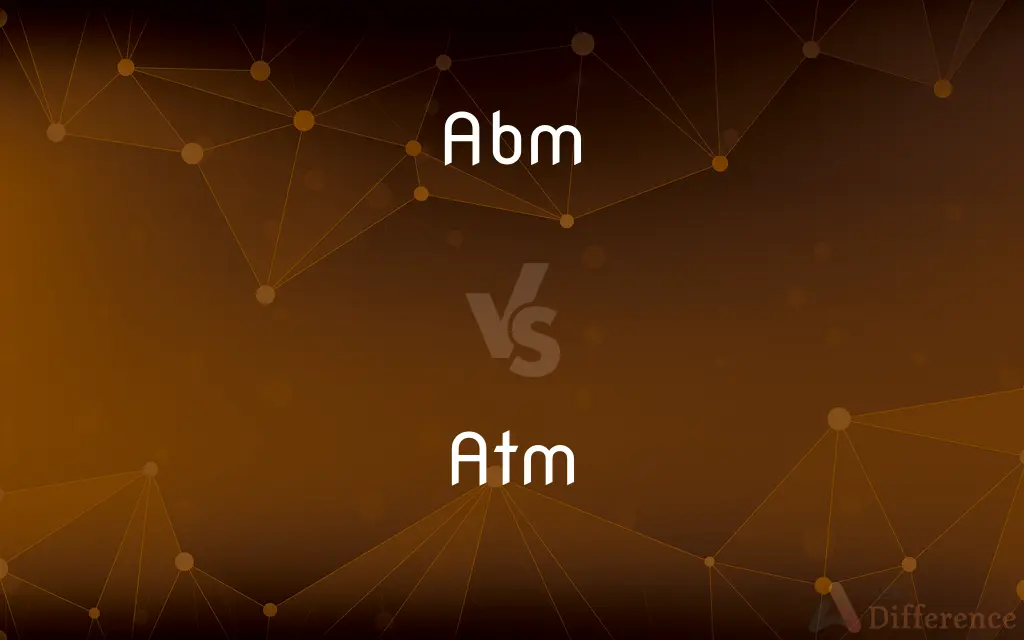 Abm vs. Atm — What's the Difference?