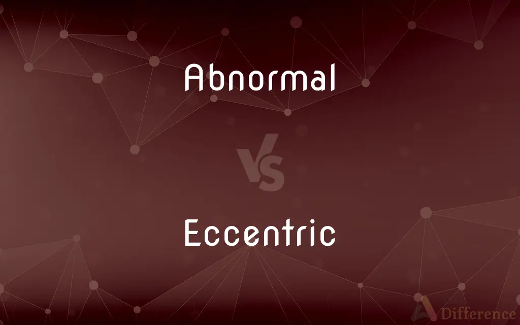 Abnormal vs. Eccentric — What's the Difference?
