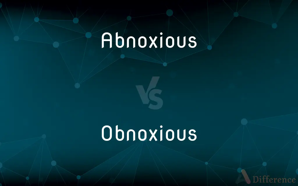 Abnoxious vs. Obnoxious — Which is Correct Spelling?