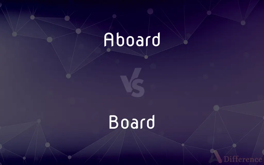 Aboard vs. Board — What's the Difference?