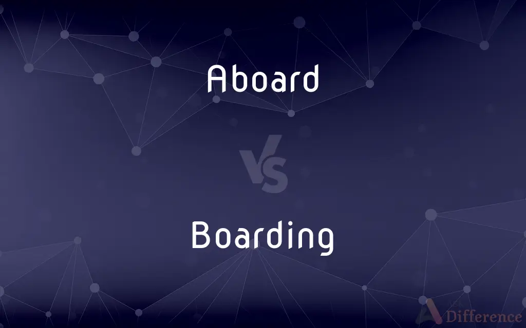 Aboard vs. Boarding — What's the Difference?