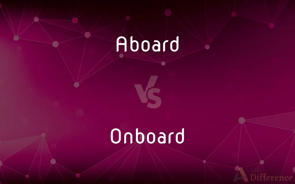 Aboard vs. Onboard — What's the Difference?