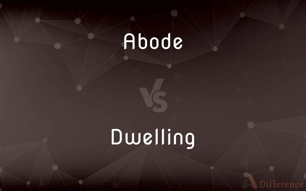 Abode vs. Dwelling — What's the Difference?