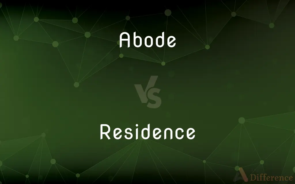 Abode vs. Residence — What's the Difference?
