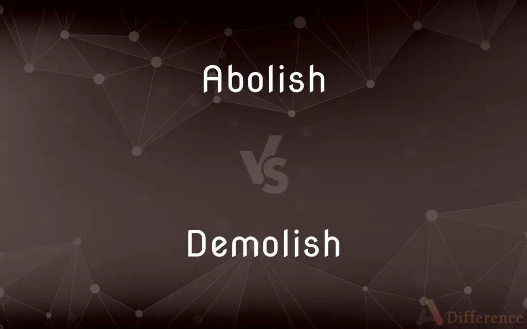 Abolish vs. Demolish — What's the Difference?