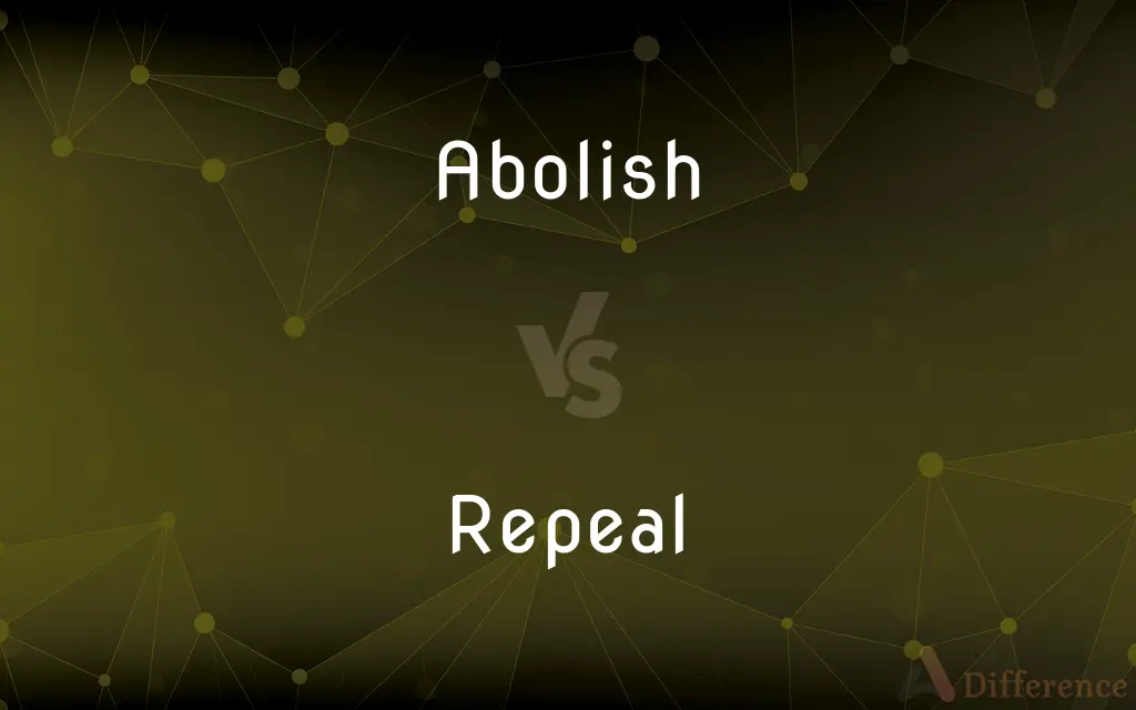 Abolish vs. Repeal — What's the Difference?