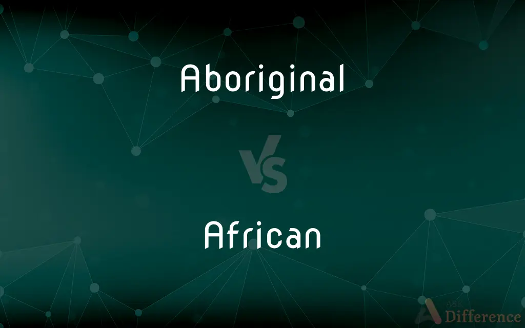 Aboriginal vs. African — What's the Difference?