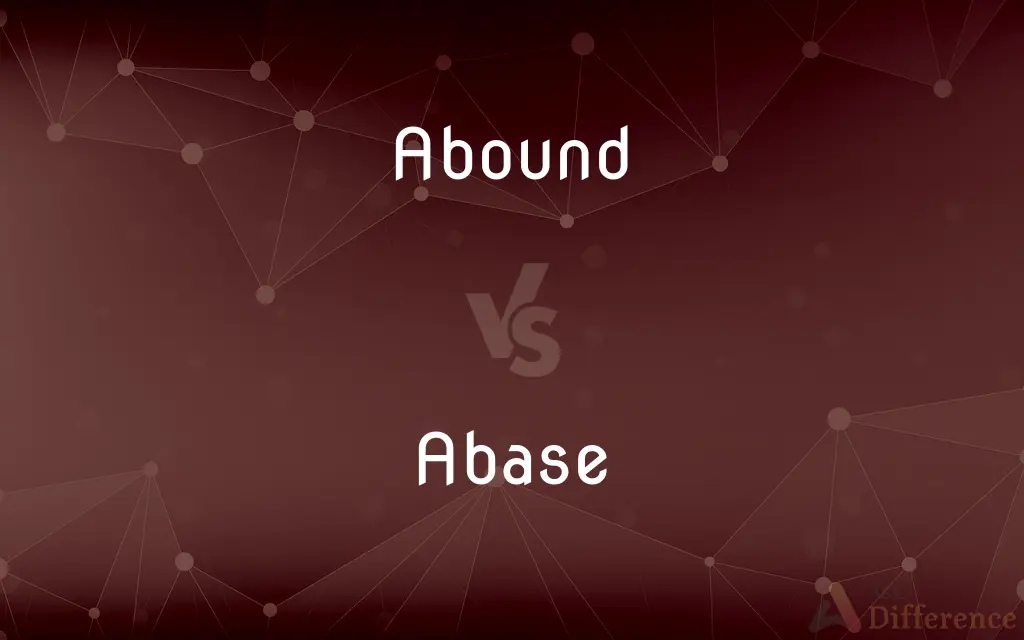Abound vs. Abase — What's the Difference?