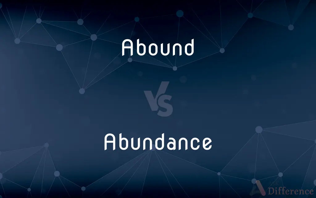 Abound vs. Abundance — What's the Difference?