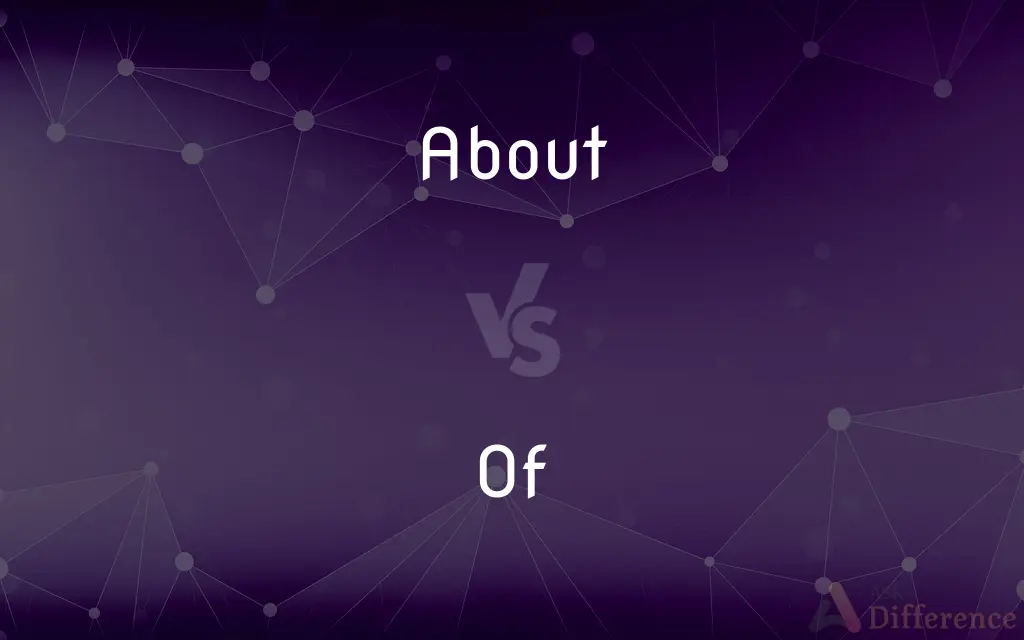 About vs. Of — What's the Difference?