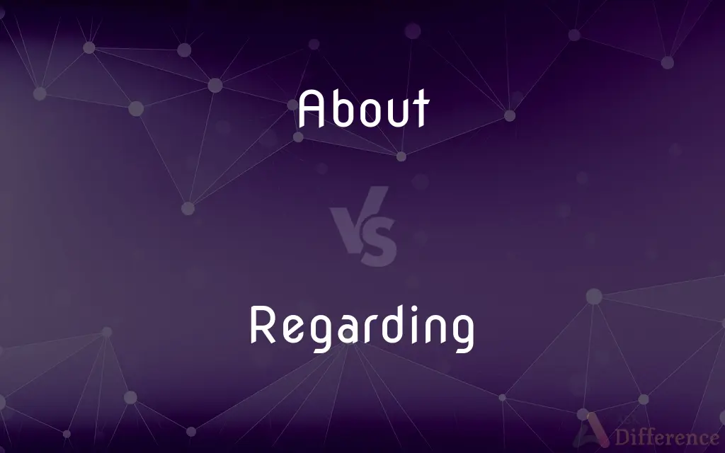 About vs. Regarding — What's the Difference?