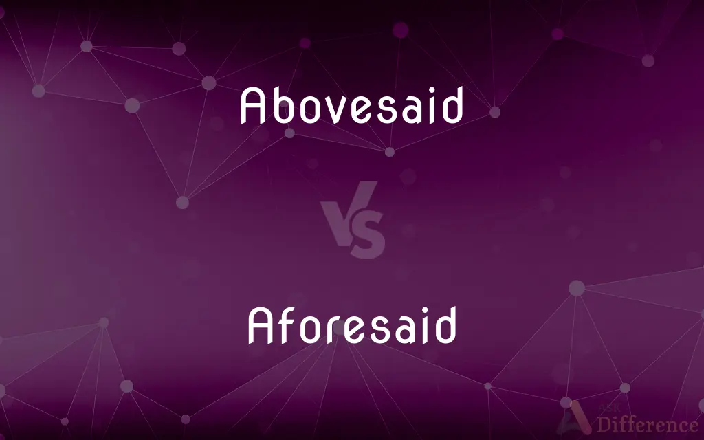 Abovesaid vs. Aforesaid — What's the Difference?