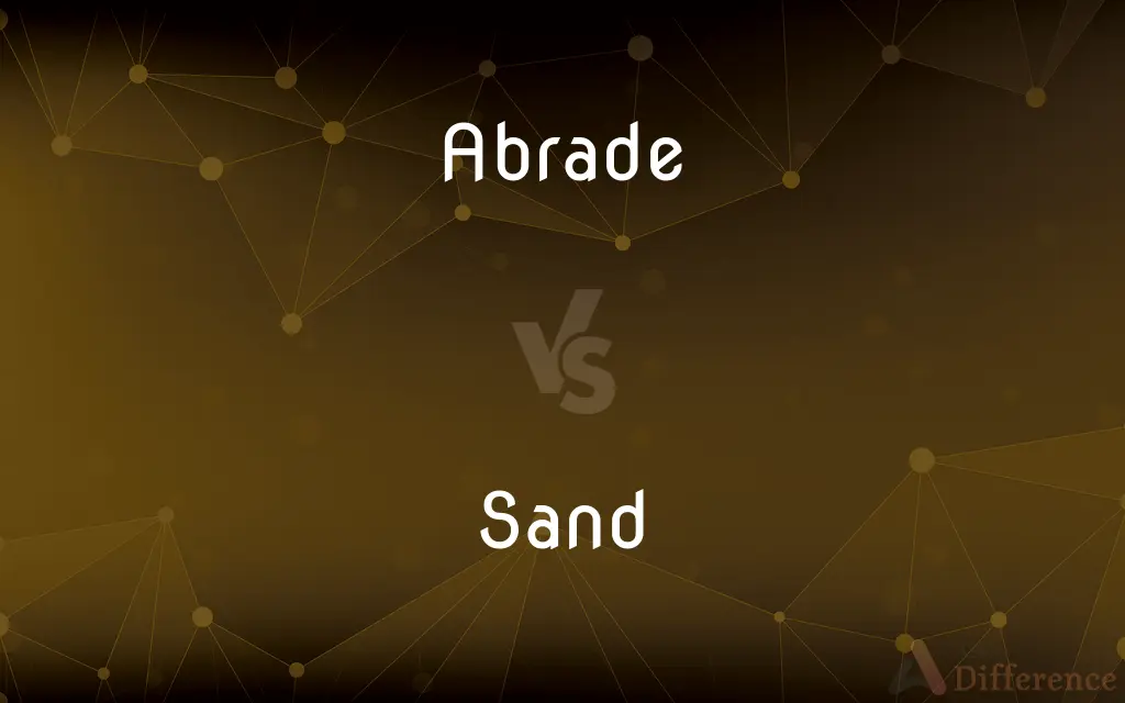 Abrade vs. Sand — What's the Difference?