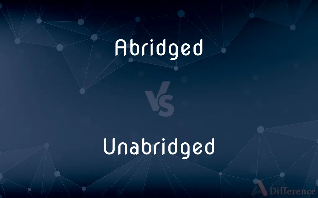 Abridged vs. Unabridged — What's the Difference?