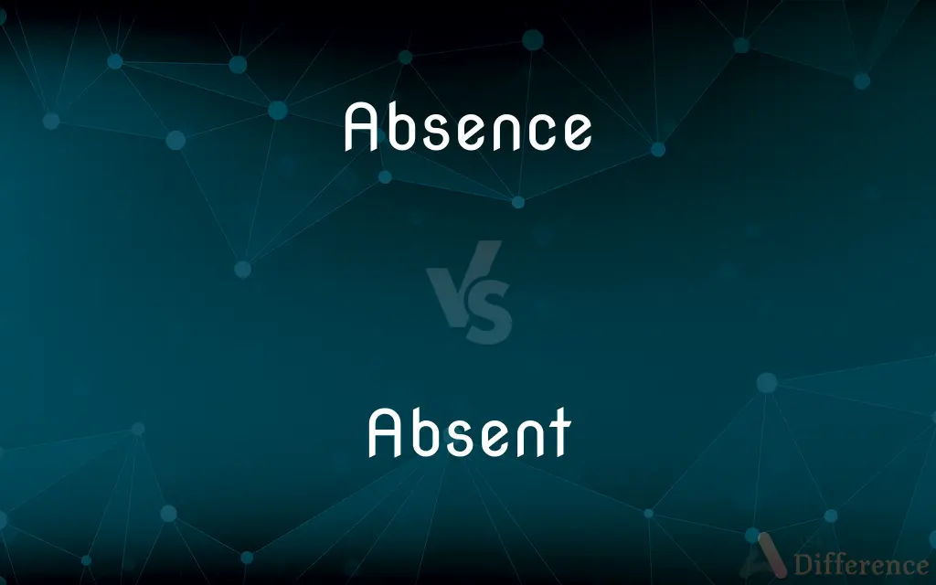 Absence vs. Absent — What's the Difference?