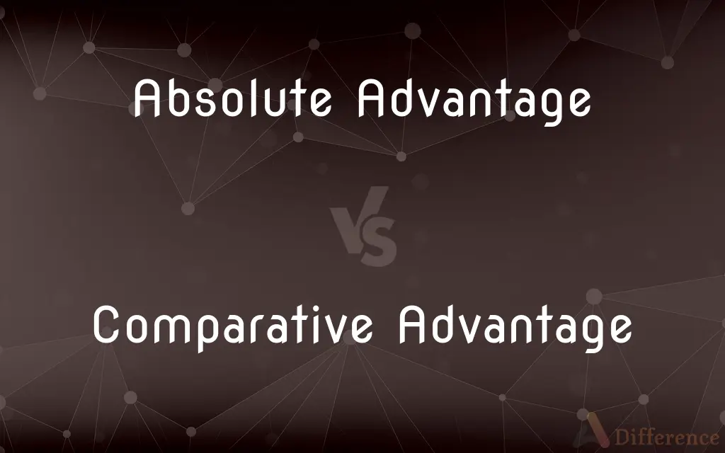 Absolute Advantage vs. Comparative Advantage — What's the Difference?