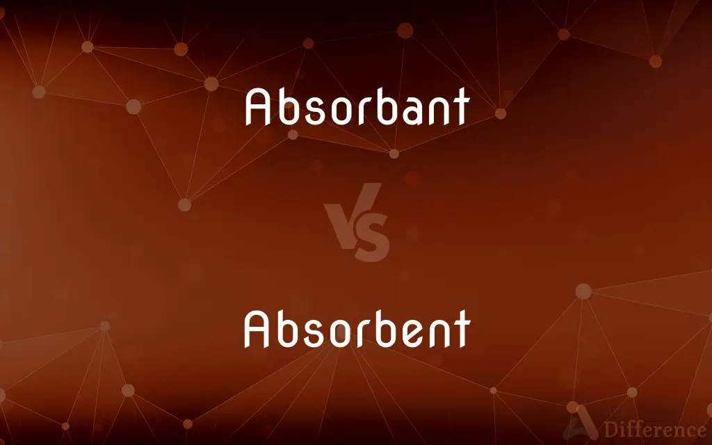 Absorbant vs. Absorbent — Which is Correct Spelling?