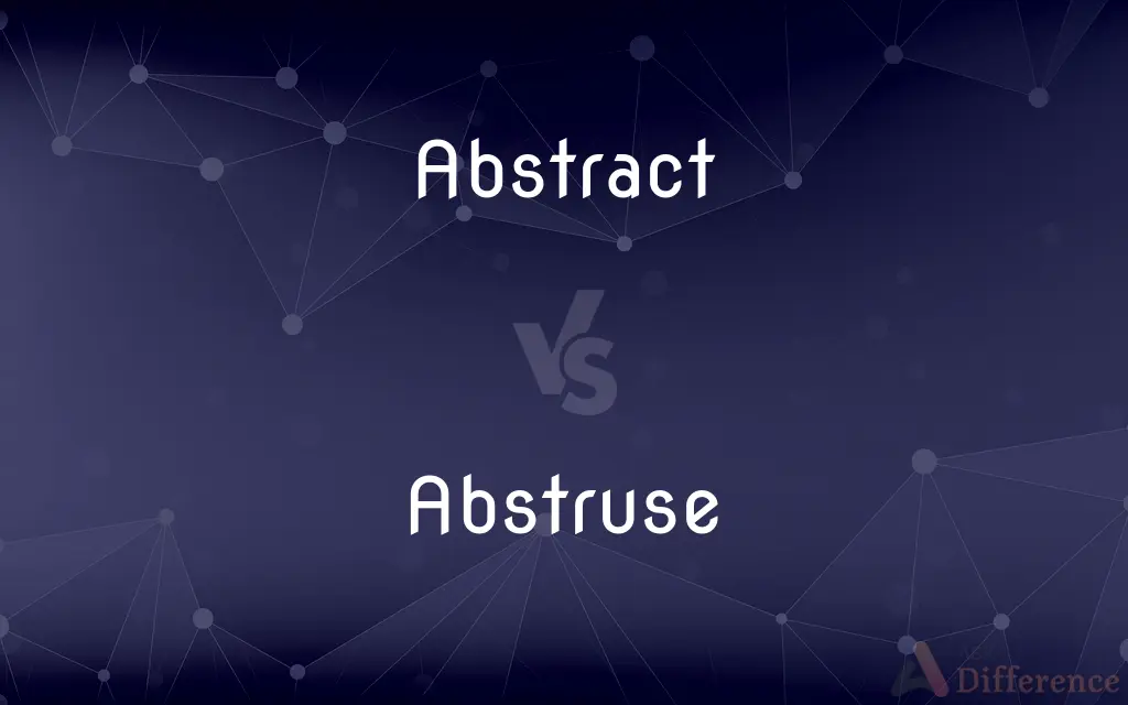 Abstract vs. Abstruse — What's the Difference?