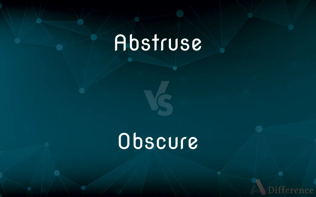 Abstruse vs. Obscure — What's the Difference?