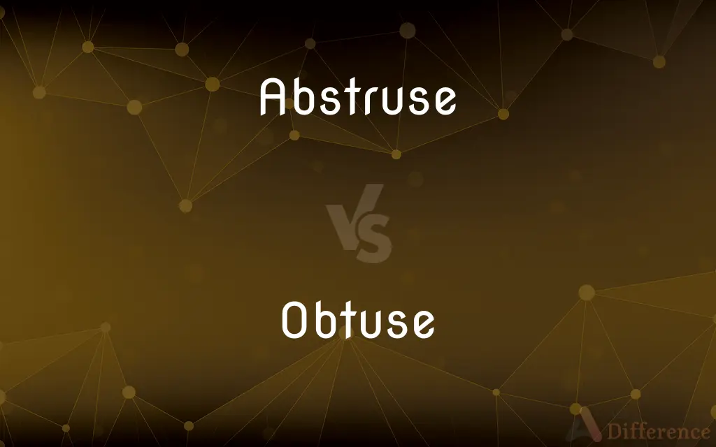 Abstruse vs. Obtuse — What's the Difference?